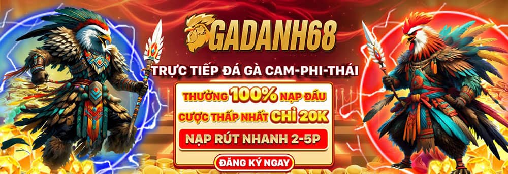 GADANH68 Nền Tảng Cá Cược Đá Gà Uy Tín